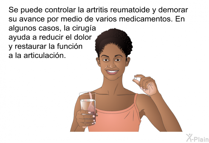 Se puede controlar la artritis reumatoide y demorar su avance por medio de varios medicamentos. En algunos casos, la cirug�a ayuda a reducir el dolor y restaurar la funci�n a la articulaci�n.