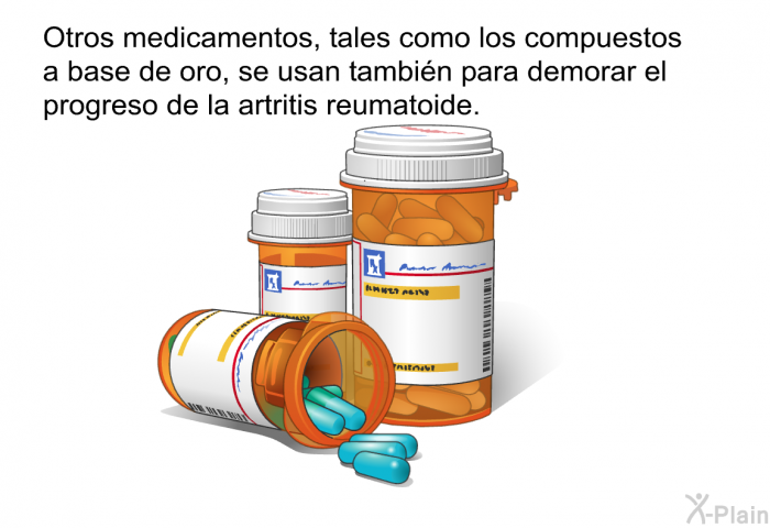 Otros medicamentos, tales como los compuestos a base de oro, se usan tambi�n para demorar el progreso de la artritis reumatoide.
