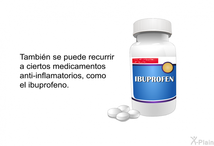 Tambi�n se puede recurrir a ciertos medicamentos anti-inflamatorios, como el ibuprofeno.