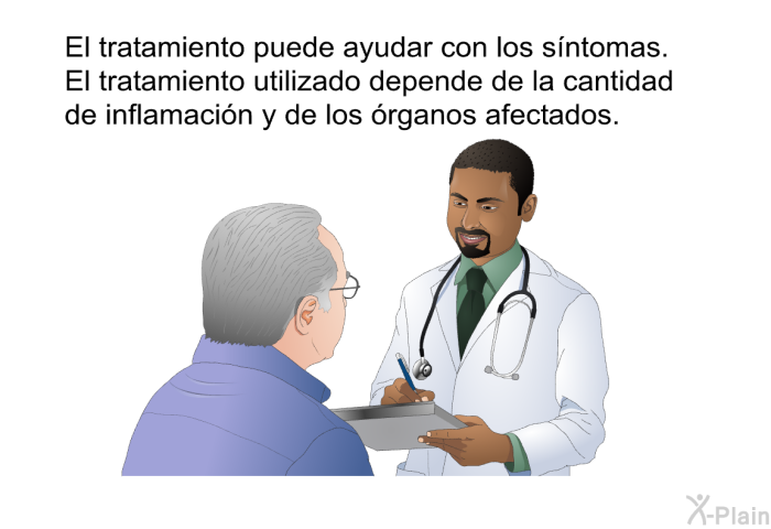 El tratamiento puede ayudar con los s�ntomas. El tratamiento utilizado depende de la cantidad de inflamaci�n y de los �rganos afectados.