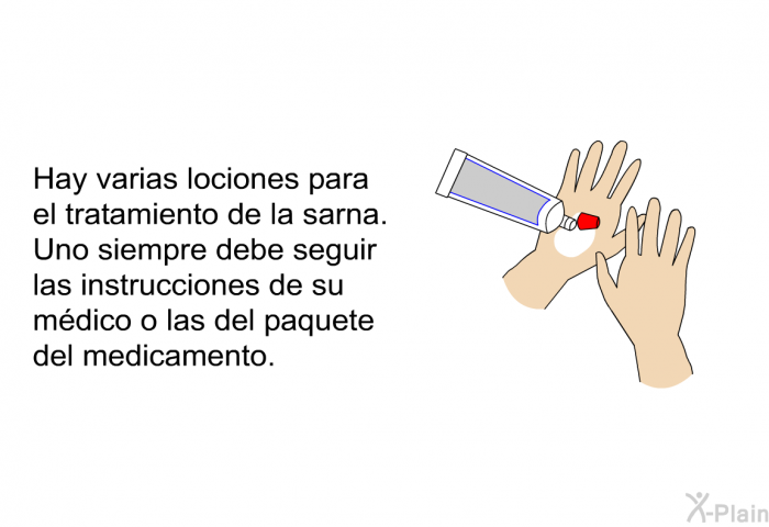 Hay varias lociones para el tratamiento de la sarna. Uno siempre debe seguir las instrucciones de su mdico o las del paquete del medicamento.