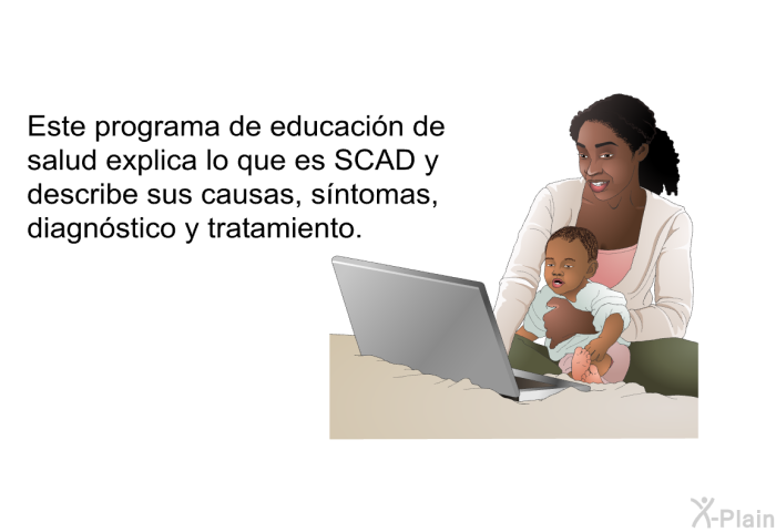 Este informacin acerca de su salud explica lo que es SCAD y describe sus causas, sntomas, diagnstico y tratamiento.