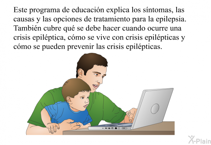 Esta informacin acerca de su salud explica los sntomas, las causas y las opciones de tratamiento para la epilepsia. Tambin cubre qu se debe hacer cuando ocurre una crisis epilptica, cmo se vive con crisis epilpticas y cmo se pueden prevenir las crisis epilpticas.