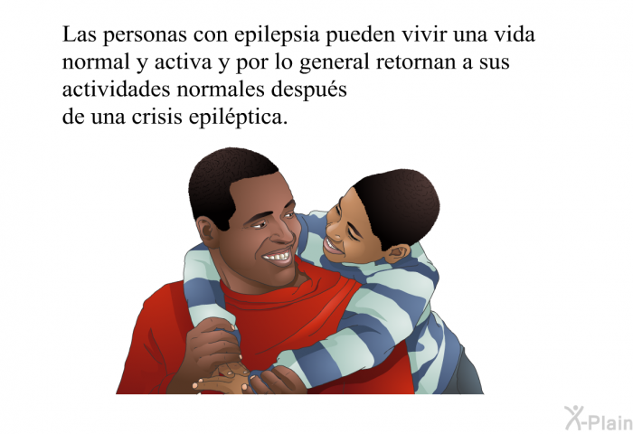 Las personas con epilepsia pueden vivir una vida normal y activa y por lo general retornan a sus actividades normales despus de una crisis epilptica.