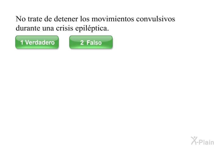 No trate de detener los movimientos convulsivos durante una crisis epilptica.