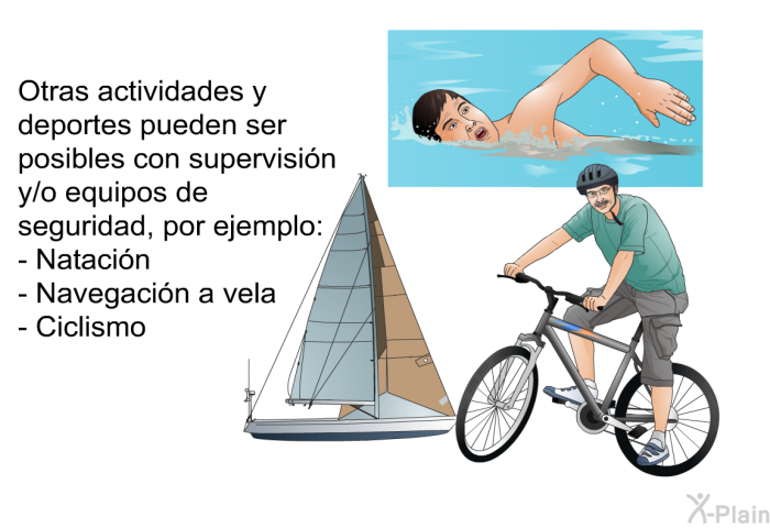 Otras actividades y deportes pueden ser posibles con supervisin y/o equipos de seguridad, por ejemplo:  Natacin Navegacin a vela Ciclismo