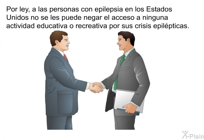 Por ley, a las personas con epilepsia en los Estados Unidos no se les puede negar el acceso a ninguna actividad educativa o recreativa por sus crisis epilpticas.