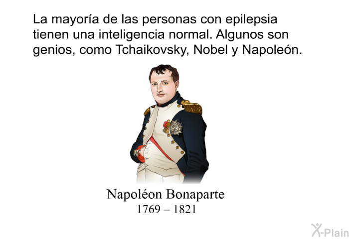 La mayora de las personas con epilepsia tienen una inteligencia normal. Algunos son genios, como Tchaikovsky, Nobel y Napolen.