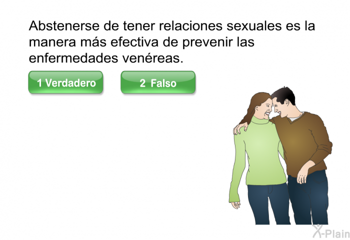 Abstenerse de tener relaciones sexuales es la manera m�s efectiva de prevenir las enfermedades ven�reas.
