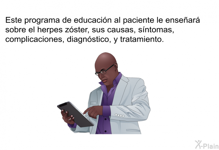 Esta informacin acerca de su salud le ensear sobre el herpes z<STRONG>ster, sus causas, sntomas, complicaciones, diagnstico, y tratamiento.