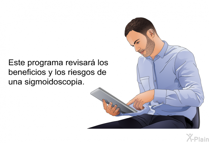 Esta informacin acerca de su salud revisar los beneficios y los riesgos de una sigmoidoscopia.