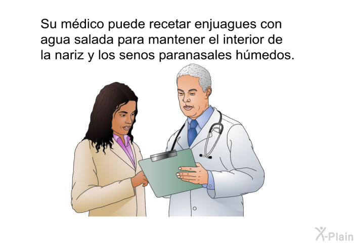 Su mdico puede recetar enjuagues con agua salada para mantener el interior de la nariz y los senos paranasales hmedos.