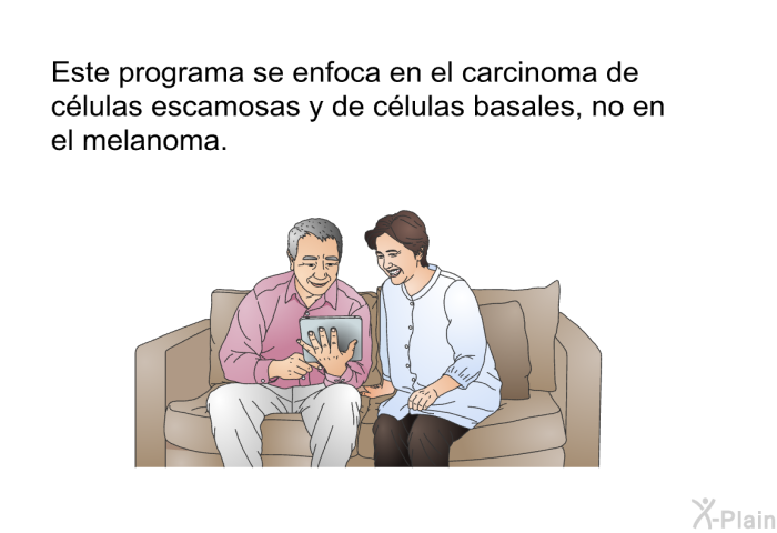 Este programa se enfoca en el carcinoma de clulas escamosas y de clulas basales, no en el melanoma.
