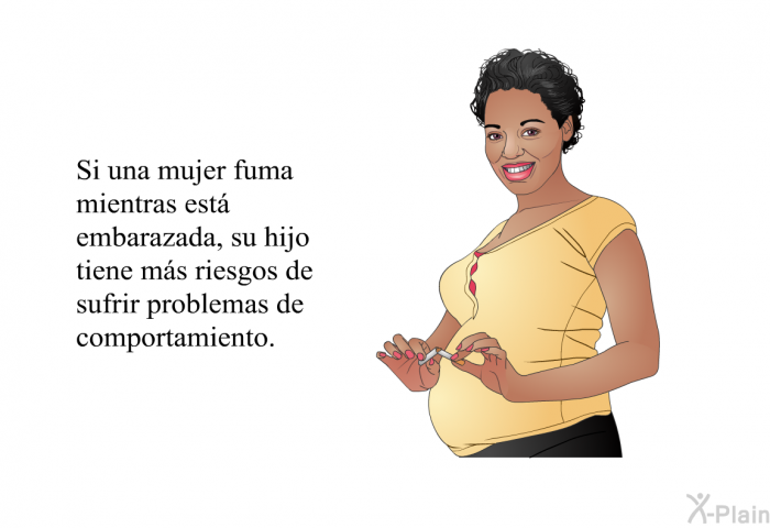 Si una mujer fuma mientras est embarazada, su hijo tiene ms riesgos de sufrir problemas de comportamiento.