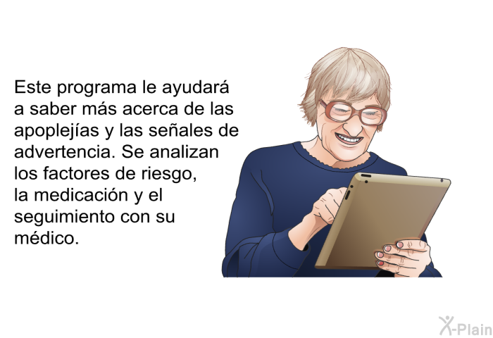 Este informacin acerca de su salud le ayudar a saber ms acerca de las apoplejas y las seales de advertencia. Se analizan los factores de riesgo, la medicacin y el seguimiento con su mdico.