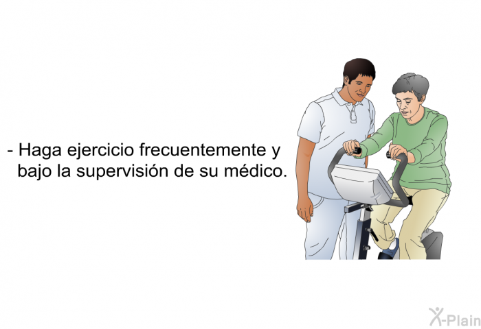 Haga ejercicio frecuentemente y bajo la supervisin de su mdico.