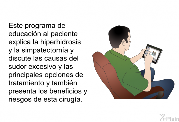 Esta informacin acerca de su salud explica la hiperhidrosis y la simpatectoma y discute las causas del sudor excesivo y las principales opciones de tratamiento y tambin presenta los beneficios y riesgos de esta ciruga.