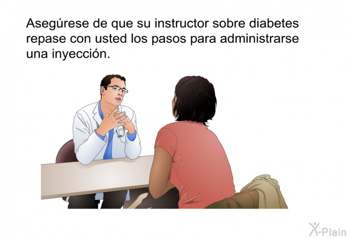 Asegrese de que su instructor sobre diabetes repase con usted los pasos para administrarse una inyeccin.
