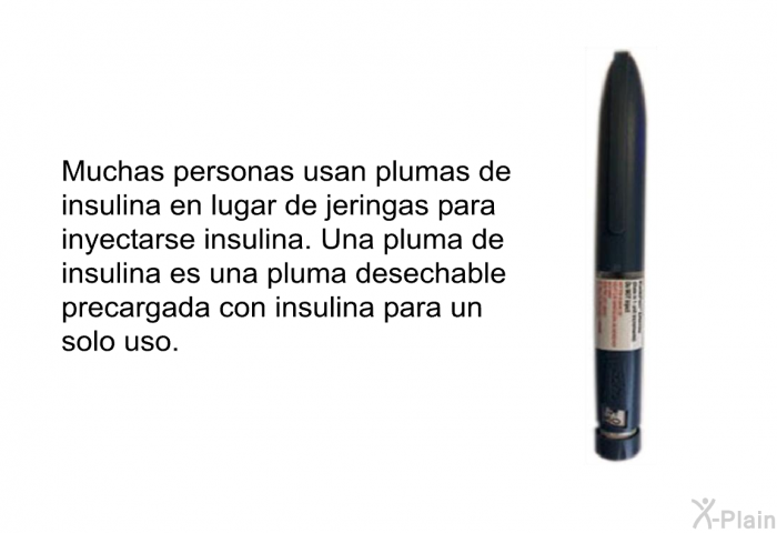 Muchas personas usan plumas de insulina en lugar de jeringas para inyectarse insulina. Una pluma de insulina es una pluma desechable precargada con insulina para un solo uso.