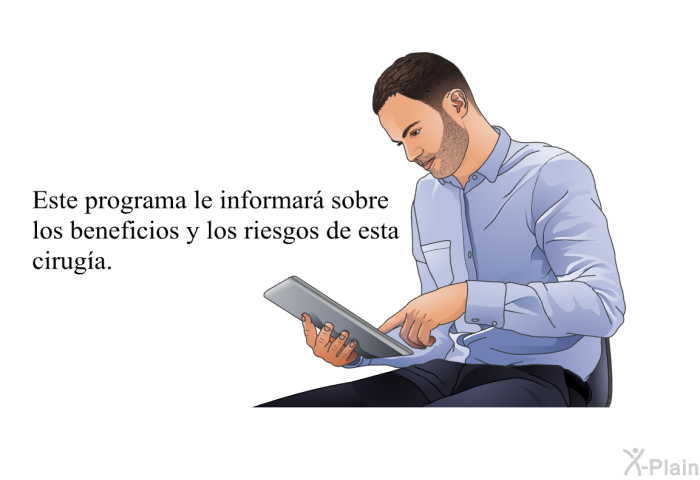 Esta informacin acerca de su salud le informar sobre los beneficios y los riesgos de esta ciruga.