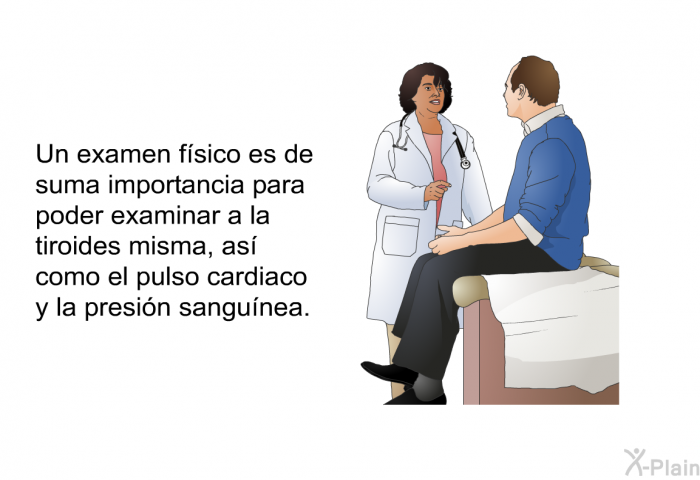 Un examen f�sico es de suma importancia para poder examinar a la tiroides misma, as� como el pulso cardiaco y la presi�n sangu�nea.
