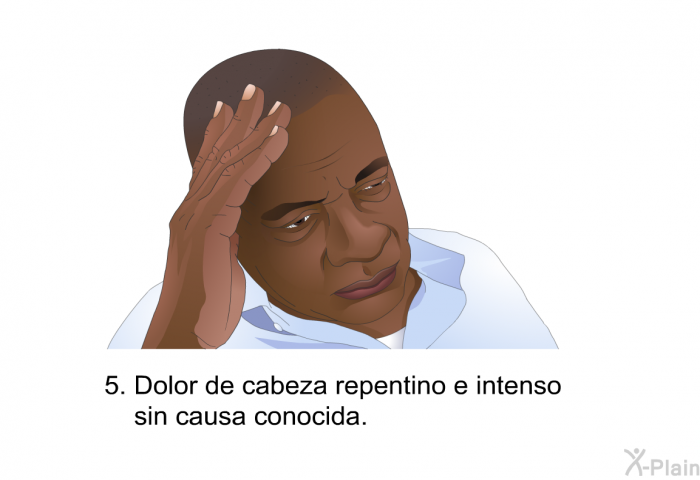 Dolor de cabeza repentino e intenso sin causa conocida.