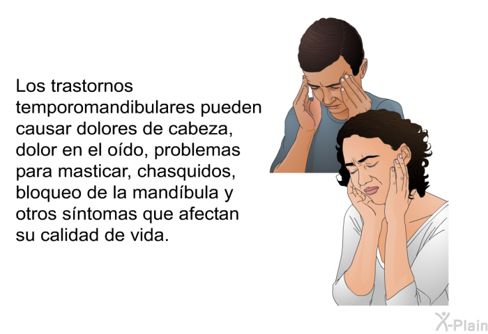 Los trastornos temporomandibulares pueden causar dolores de cabeza, dolor en el odo, problemas para masticar, chasquidos, bloqueo de la mandbula y otros sntomas que afectan su calidad de vida.