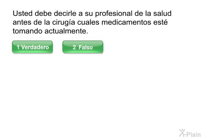 Usted debe decirle a su profesional de la salud antes de la ciruga cuales medicamentos est tomando actualmente.