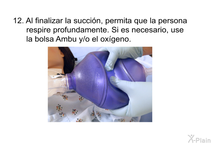 <OL START=12> Al finalizar la succi�n, permita que la persona respire profundamente. Si es necesario, use la bolsa Ambu y/o el ox�geno.