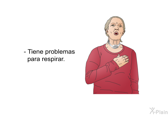Tiene problemas para respirar.