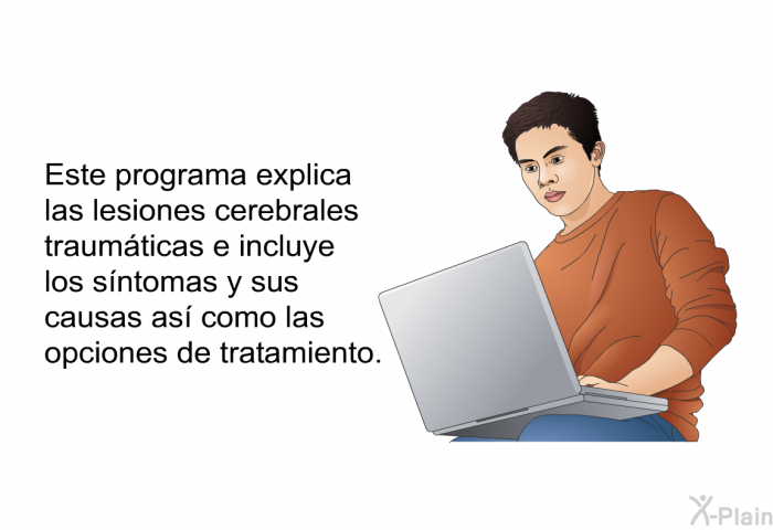 Esta informacin acerca de su salud explica las lesiones cerebrales traumticas e incluye los sntomas y sus causas as como las opciones de tratamiento.