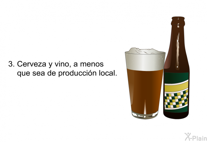 Cerveza y vino, a menos que sea de produccin local.