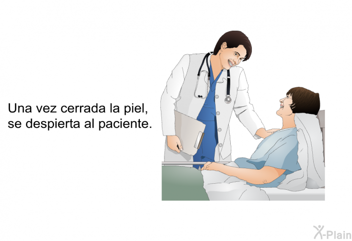 Una vez cerrada la piel, se despierta al paciente.