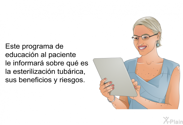 Esta informacin acerca de su salud le informar sobre qu es la esterilizacin tubrica, sus beneficios y riesgos.