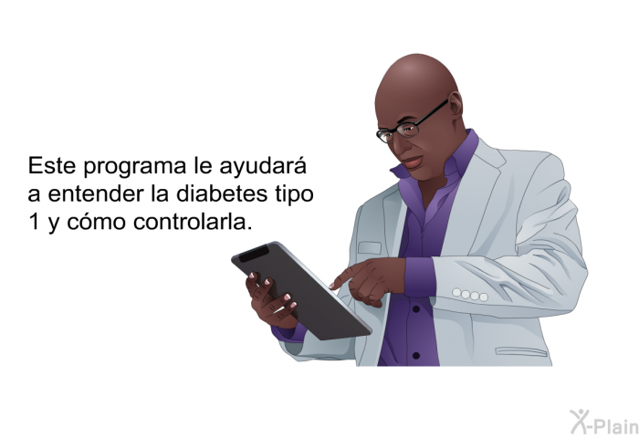 Esta informacin acerca de su salud le ayudar a entender la diabetes tipo 1 y cmo controlarla.