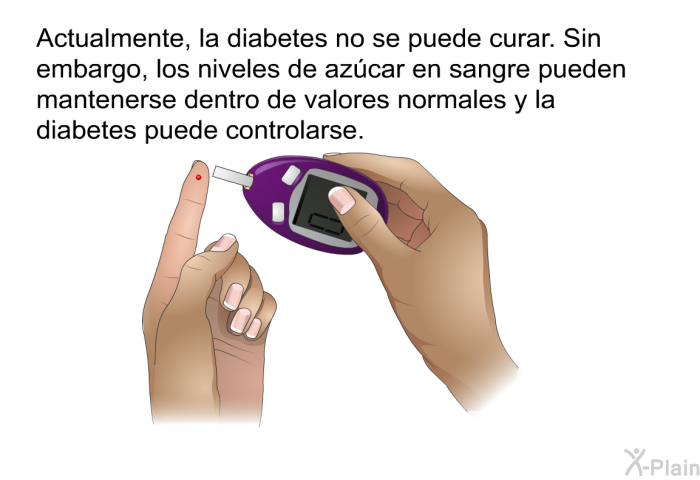 Actualmente, la diabetes no se puede curar. Sin embargo, los niveles de azcar en sangre pueden mantenerse dentro de valores normales y la diabetes puede controlarse.