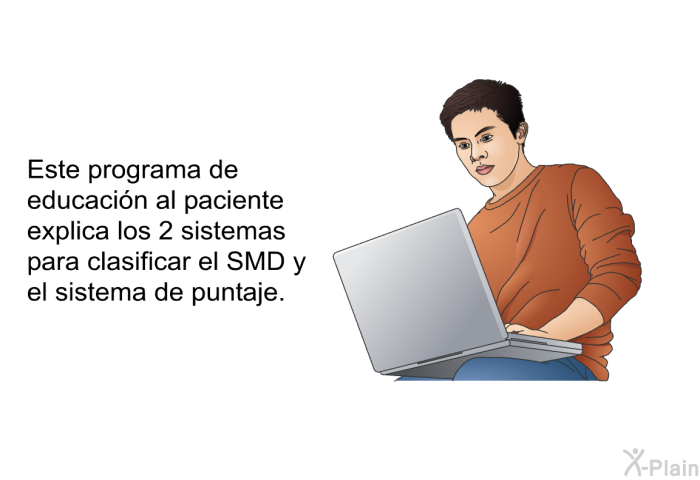 Este informacin acerca de su salud explica los 2 sistemas para clasificar el SMD y el sistema de puntaje.