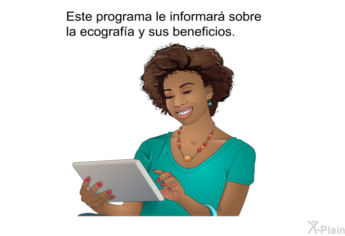 Esta informacin acerca de su salud le informar sobre la ecografa y sus beneficios.