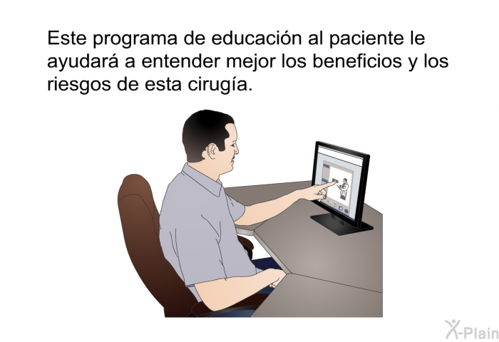 Esta informacin acerca de su salud le ayudar a entender mejor los beneficios y los riesgos de esta ciruga.