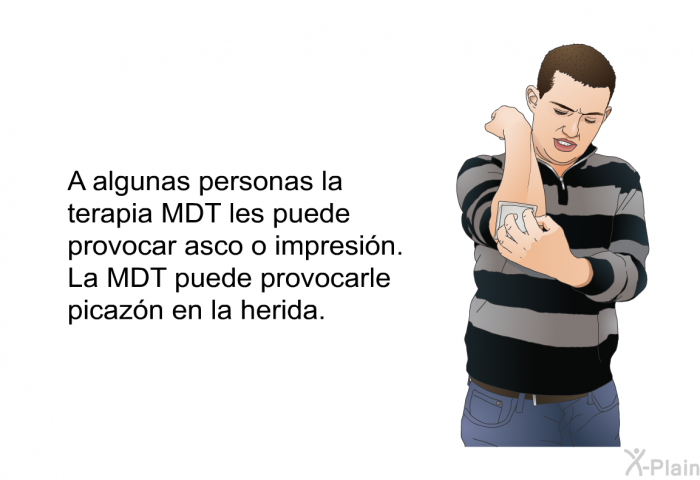 A algunas personas la terapia MDT les puede provocar asco o impresin. La MDT puede provocarle picazn en la herida.