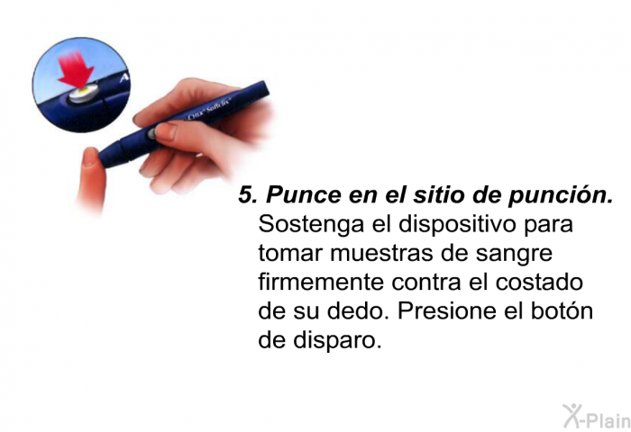 Punce en el sitio de punci�n.
Sostenga el dispositivo para tomar muestras de sangre firmemente contra el costado de su dedo. Presione el bot�n de disparo.