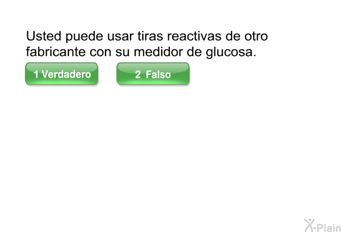 Usted puede usar tiras reactivas de otro fabricante con su medidor de glucosa. Elija verdadero o falso.