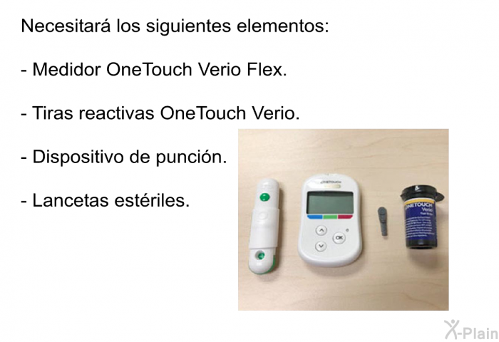 Necesitar los siguientes elementos:  Medidor OneTouch Verio Flex. Tiras reactivas OneTouch Verio. Dispositivo de puncin. Lancetas estriles.