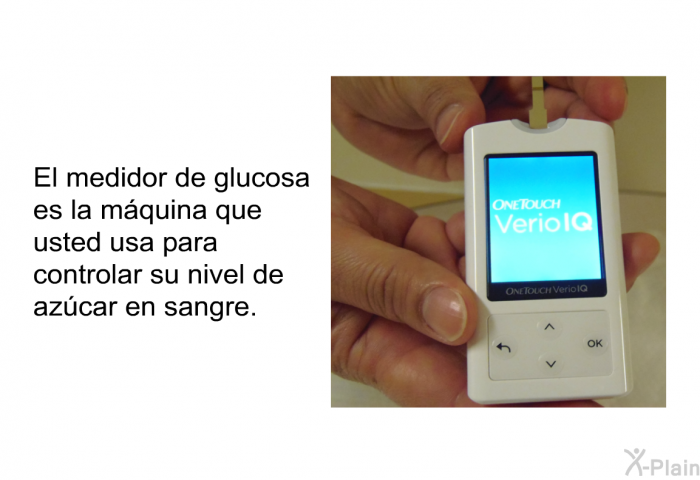 El medidor de glucosa es la mquina que usted usa para controlar su nivel de azcar en sangre.