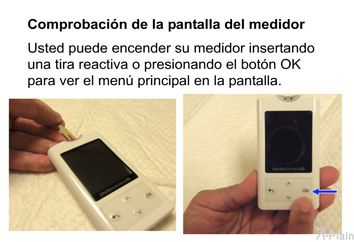 <B>Comprobacin de la pantalla del medidor</B>
Usted puede encender su medidor insertando una tira reactiva o presionando el botn OK para ver el men principal en la pantalla.