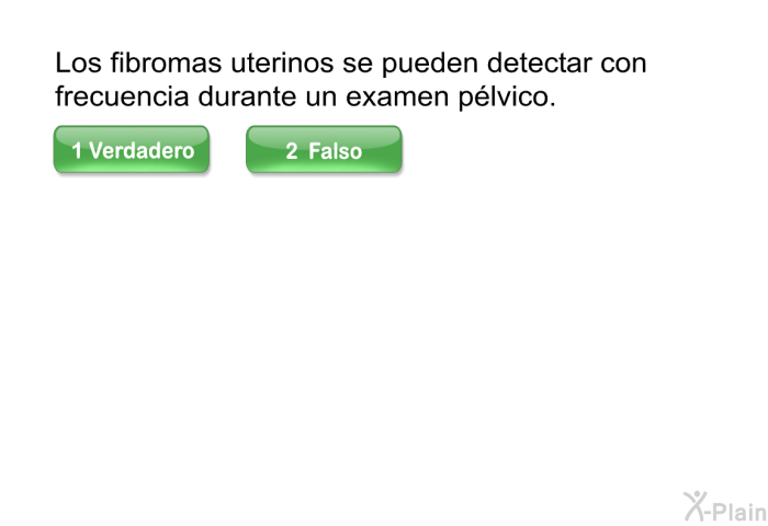 Los fibromas uterinos se pueden detectar con frecuencia durante un examen p�lvico.