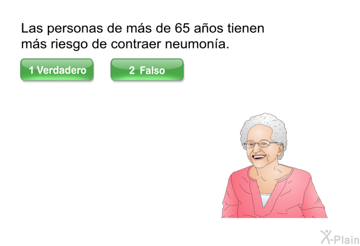 Las personas de ms de 65 aos tienen ms riesgo de contraer neumona.