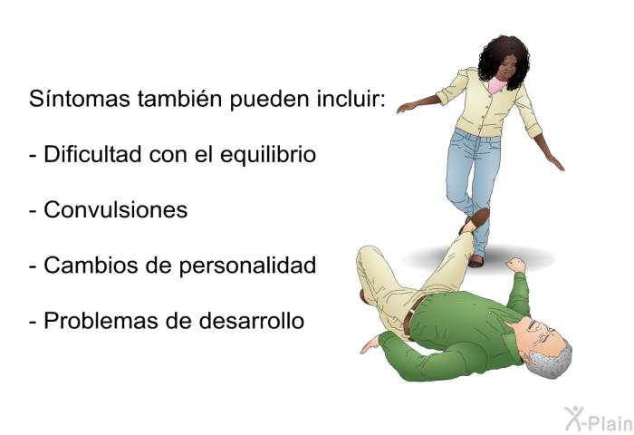 Sntomas tambin pueden incluir:  Dificultad con el equilibrio Convulsiones Cambios de personalidad Problemas de desarrollo