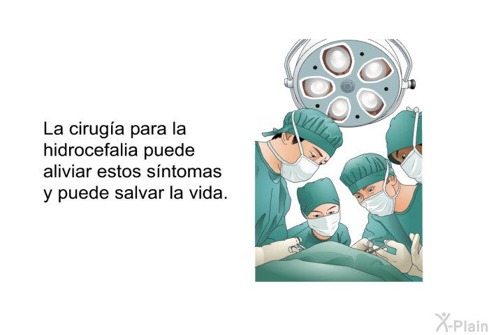 La ciruga para la hidrocefalia puede aliviar estos sntomas y puede salvar la vida.