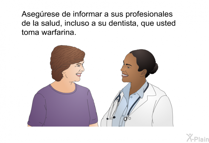 Asegrese de informar a sus profesionales de la salud, incluso a su dentista, que usted toma warfarina.